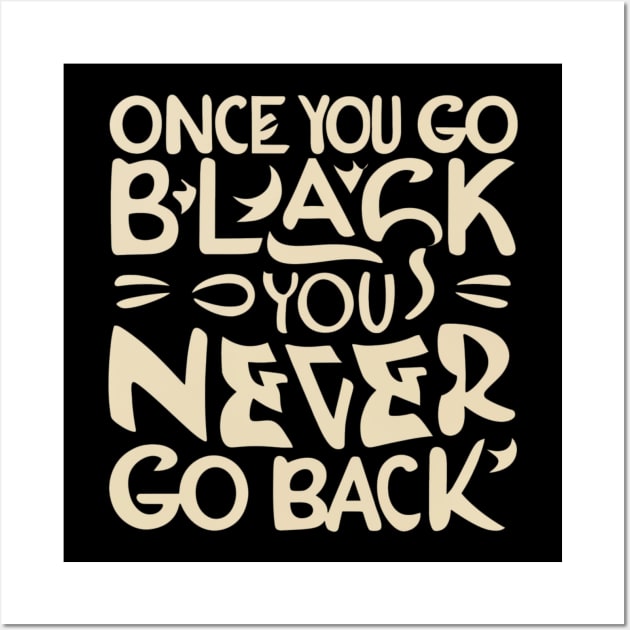 Once you go black you never go back Wall Art by Sanworld